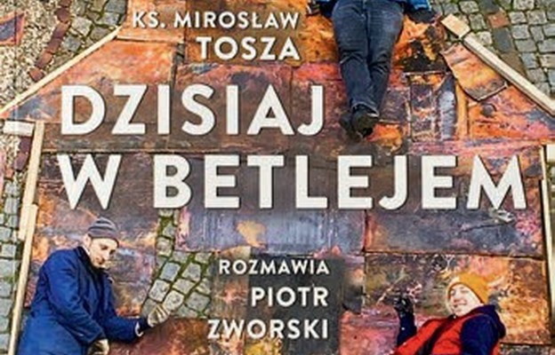 Dzisiaj w Betlejem Autor ks. Mirosław Tosza, Piotr Zworski
