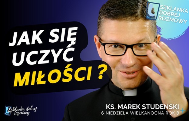 Rozważania na niedzielę: Jak się uczyć miłości?